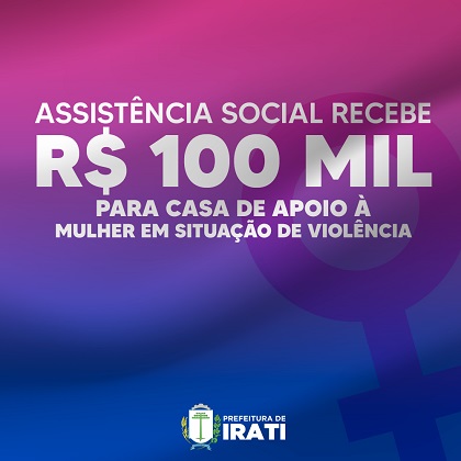 Assistência Social recebe 100 mil para Casa de Apoio à Mulher em situação de violência
